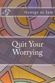 Quit Your Worrying!