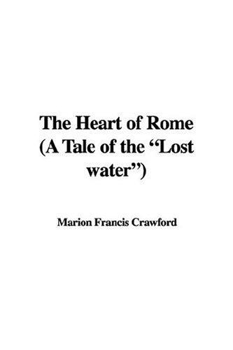 The Heart of Rome: A Tale of the "Lost Water"