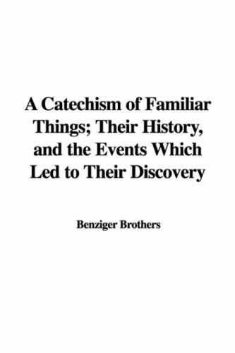 Catechism of Familiar Things; Their History, and the Events Which Led to Their Discovery