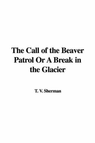 The Call of the Beaver Patrol; Or, A Break in the Glacier