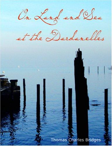 On Land and Sea at the Dardanelles