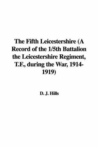 The Fifth Leicestershire
A Record Of The 1/5th Battalion The Leicestershire Regiment, T.F., During The War, 1914-1919.