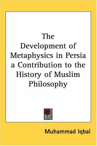 The Development of Metaphysics in Persia A Contribution to the History of Muslim Philosophy