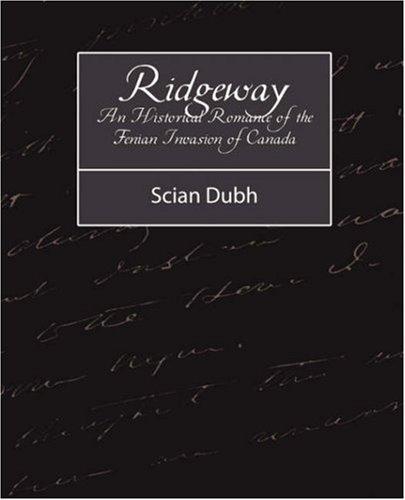Ridgeway: An Historical Romance of the Fenian Invasion of Canada