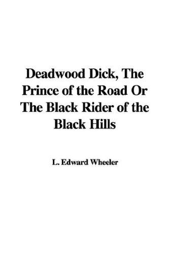 Deadwood Dick, the Prince of the Road; or, The Black Rider of the Black Hills