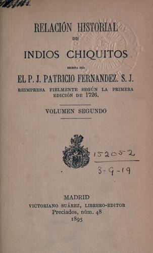 Relacion historial de las misiones de indios chiquitos que en el Paraguay tienen los padres de la Compañía de Jesús