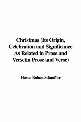Christmas Its Origin, Celebration and Significance as Related in Prose and Verse