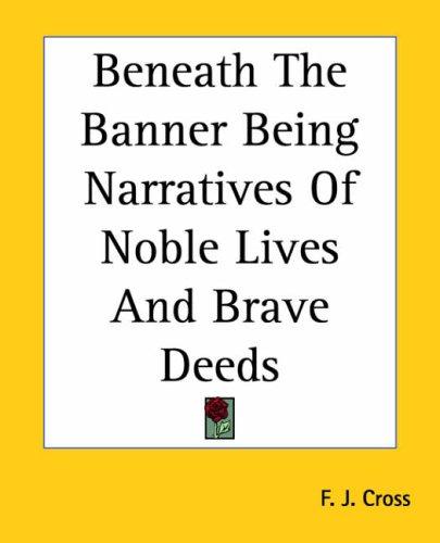 Beneath the Banner: Being Narratives of Noble Lives and Brave Deeds