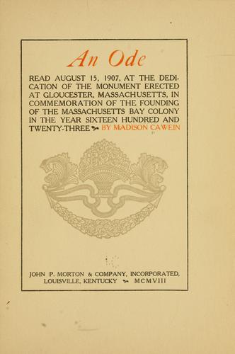 An Ode
Read August 15, 1907, at the dedication of the monument erected at Gloucester, Massachusetts, in commemoration of the founding of the Massachusetts Bay colony in the year sixteen hundred and twenty-three