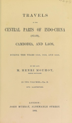 Travels in the Central Parts of Indo-China (Siam), Cambodia and Laos During the Years 1858, 1859 and 1860