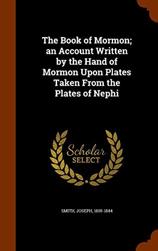 The Book of Mormon An Account Written by the Hand of Mormon Upon Plates Taken from the Plates of Nephi