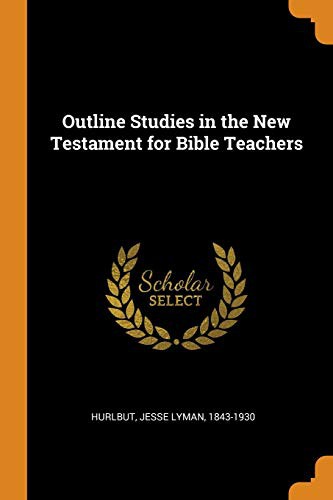 Outline Studies in the New Testament for Bible Teachers