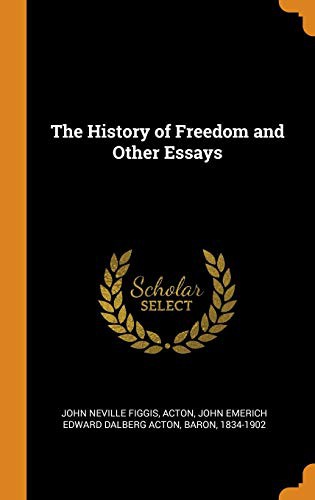 The History of Freedom, and Other Essays