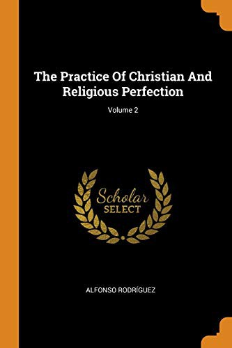 Practice of Christian and Religious Perfection, Volume 2
