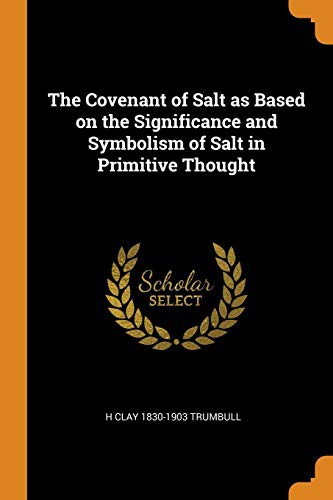 The Covenant of Salt As Based on the Significance and Symbolism of Salt in Primitive Thought