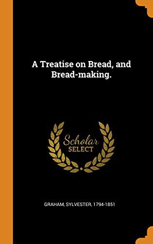 Treatise on Bread, and Bread-Making