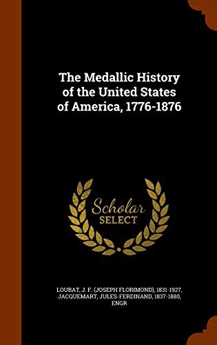 The Medallic History of the United States of America 1776-1876