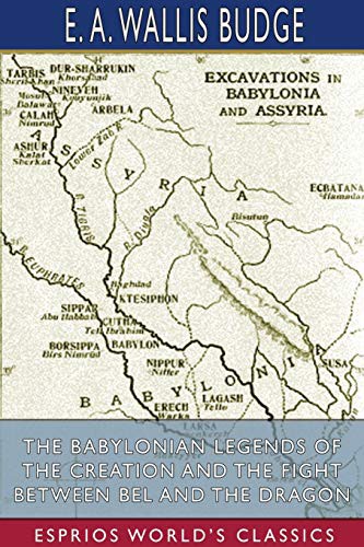 The Babylonian Legends of the Creation
