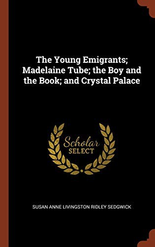 The Young Emigrants; Madelaine Tube; the Boy and the Book; and Crystal Palace