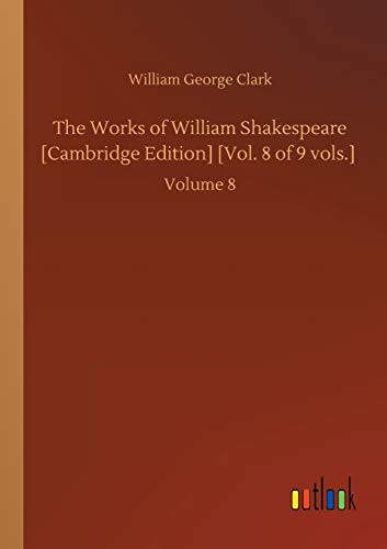 The Works of William Shakespeare [Cambridge Edition] [Vol. 8 of 9]