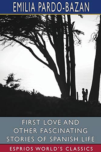 First Love and Other Fascinating Stories of Spanish Life