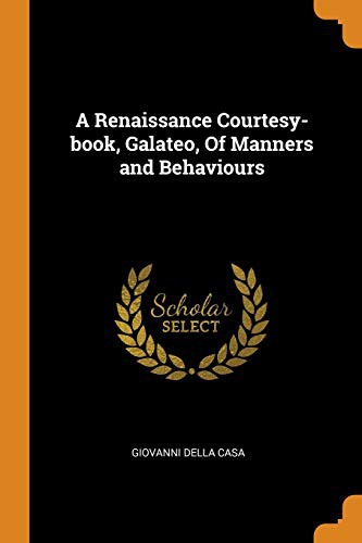 A Renaissance Courtesy-book Galateo of Manners and Behaviours