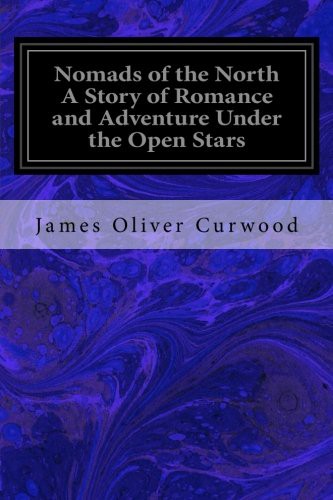 Nomads of the North: A Story of Romance and Adventure under the Open Stars