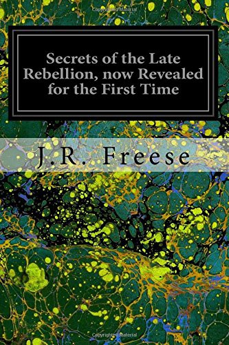 Secrets of the Late Rebellion, Now Revealed for the First Time