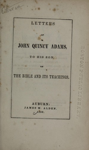 Letters of John Quincy Adams to His Son, on the Bible and Its Teachings
