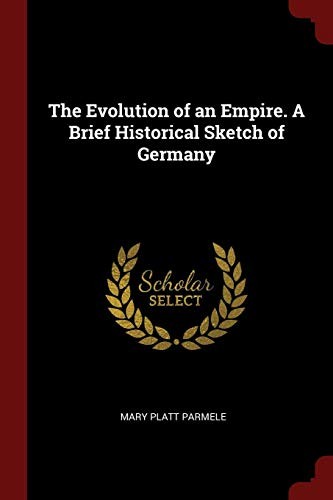 The Evolution of an Empire: A Brief Historical Sketch of Germany