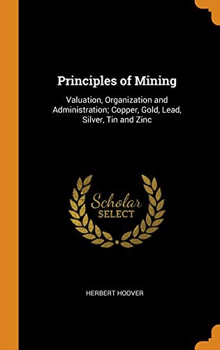 Principles of Mining: Valuation, Organization and Administration