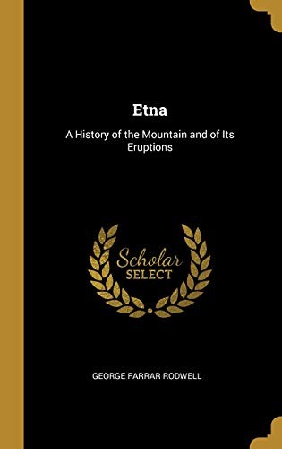 Etna: A History of the Mountain and of its Eruptions