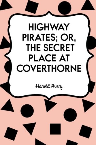 Highway Pirates; or, The Secret Place at Coverthorne
