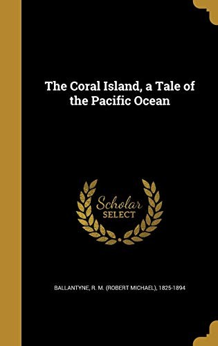 The Coral Island: A Tale of the Pacific Ocean