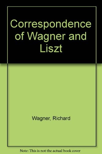 Correspondence of Wagner and Liszt — Volume 2