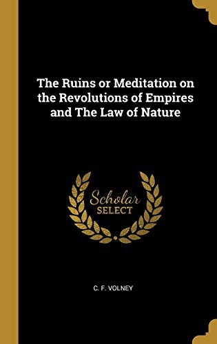 The Ruins; Or, Meditation on the Revolutions of Empires and the Law of Nature