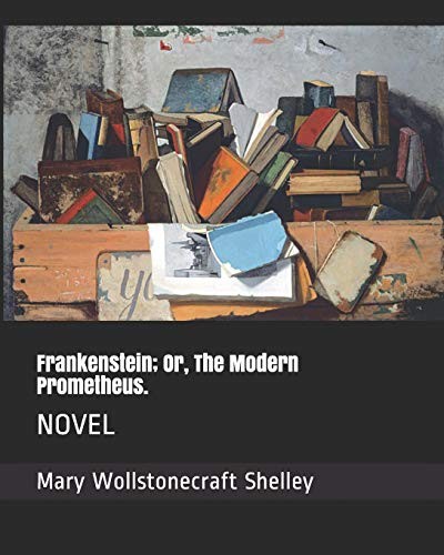 Frankenstein; Or, The Modern Prometheus