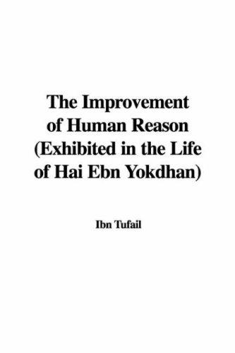 The Improvement of Human Reason Exhibited in the Life of Hai Ebn Yokdhan