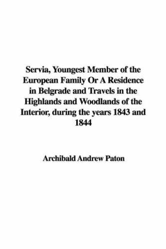 Servia, Youngest Member of the European Family
 or, A Residence in Belgrade and Travels in the Highlands and Woodlands of the Interior, during the years 1843 and 1844.