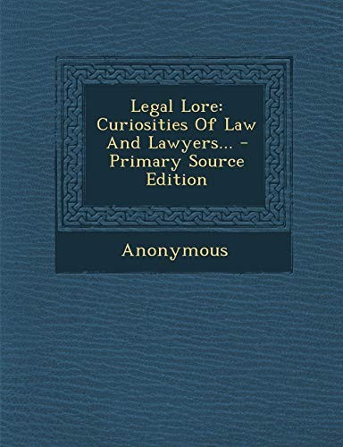 Legal Lore: Curiosities of Law and Lawyers