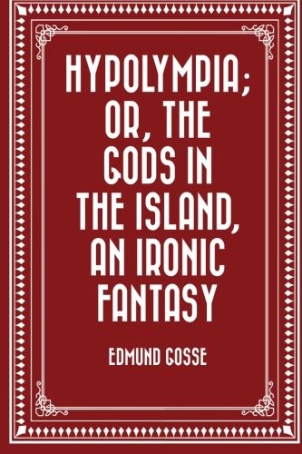 Hypolympia; Or, The Gods in the Island, an Ironic Fantasy