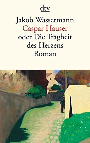 Caspar Hauser oder die Trägheit des Herzens