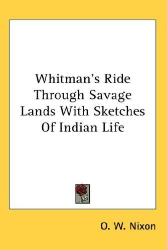 Whitman's Ride Through Savage Lands, with Sketches of Indian Life