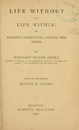 Life Without and Life Within; or, Reviews, Narratives, Essays, and Poems.