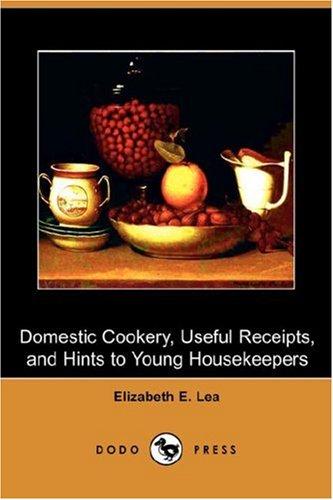 Domestic Cookery, Useful Receipts, and Hints to Young Housekeepers