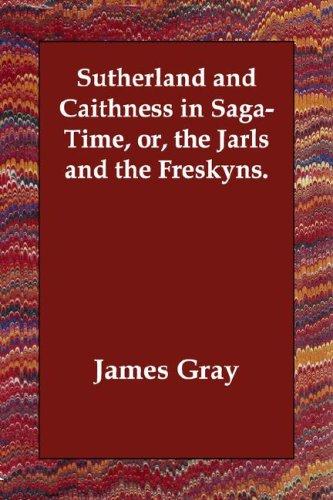 Sutherland and Caithness in Saga-Time; or, The Jarls and The Freskyns