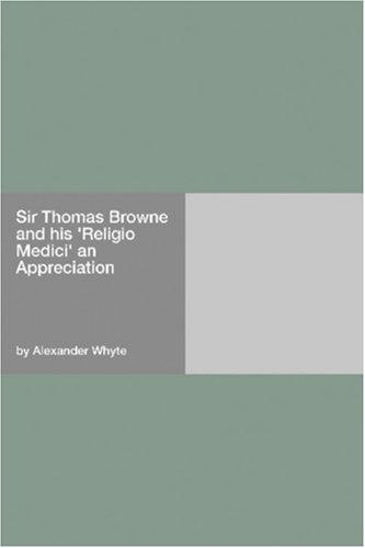 Sir Thomas Browne and his 'Religio Medici': An Appreciation