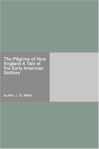 The Pilgrims of New England A Tale of the Early American Settlers
