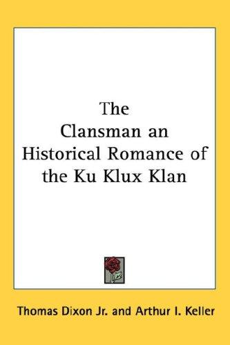 Clansman, An Historical Romance of the Ku Klux Klan
