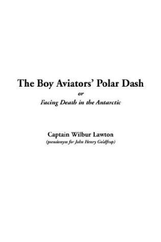 The Boy Aviators' Polar Dash; or, Facing Death in the Antarctic